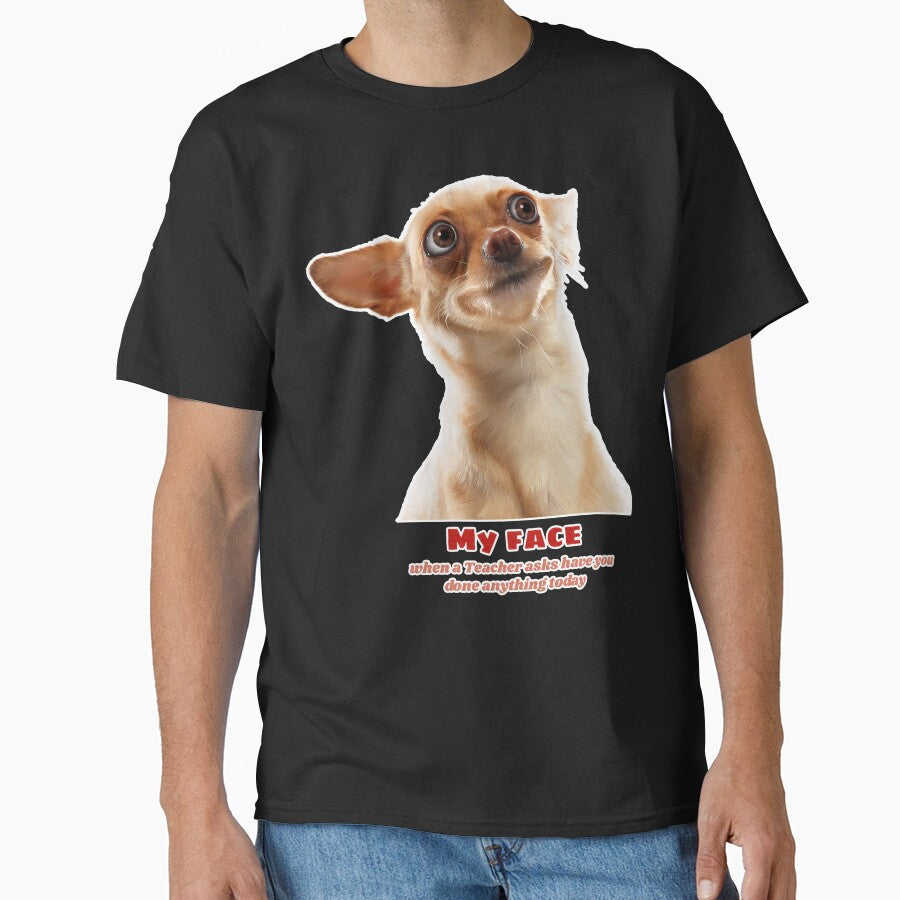 Funny Meme Dog Picture - My face when a Teacher asks have you done anything today? - Cute funny dog sayings meme by Prints-4All