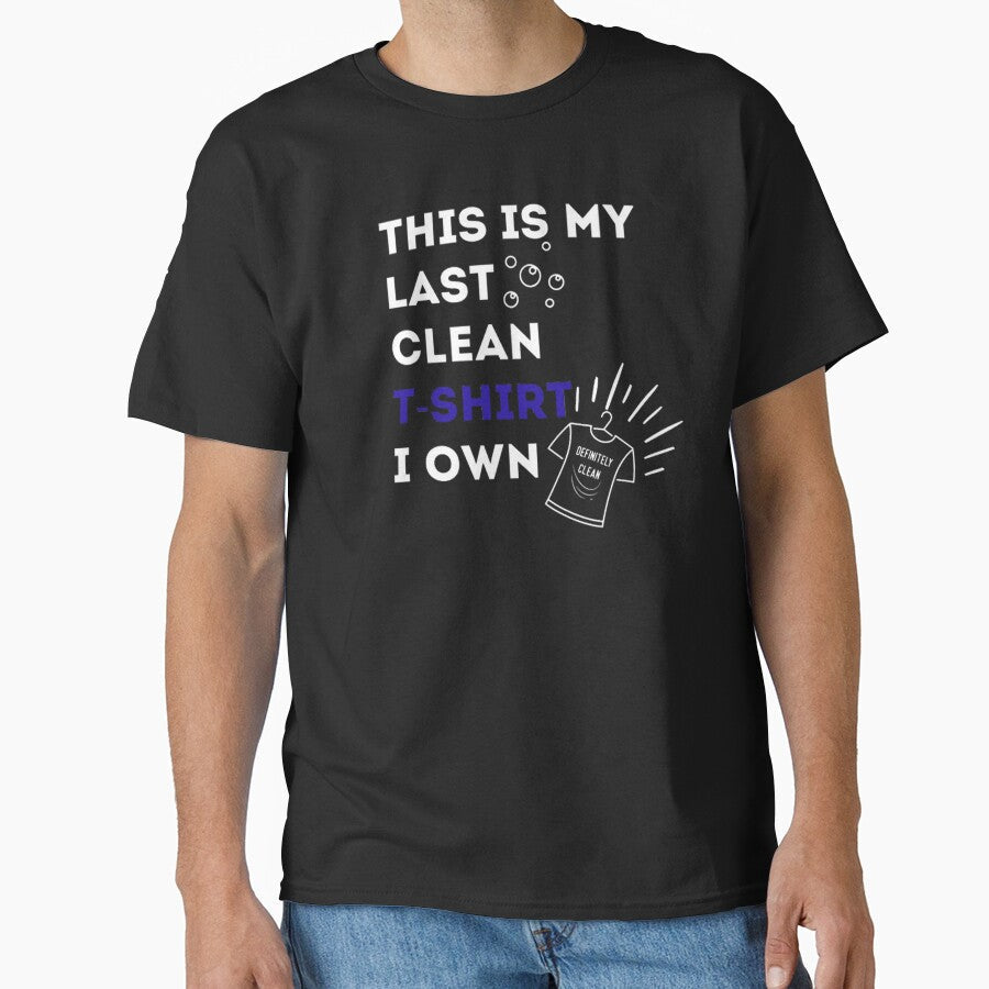 Last Clean T-Shirt Funny Clothing Joke by CDPrintsDesigns