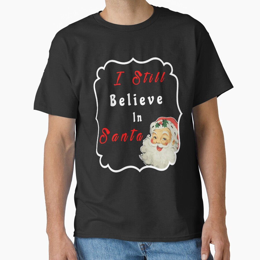 Christmas Holidays I Still Believe In Santa Novelty T-Shirt by Bendthetrend