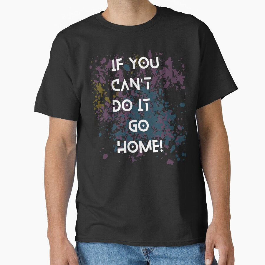 If you can't do it go home! slogan by colorexz