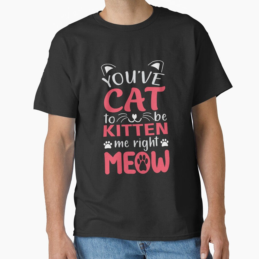 You've Cat To Be Kitten Me by 808Designs