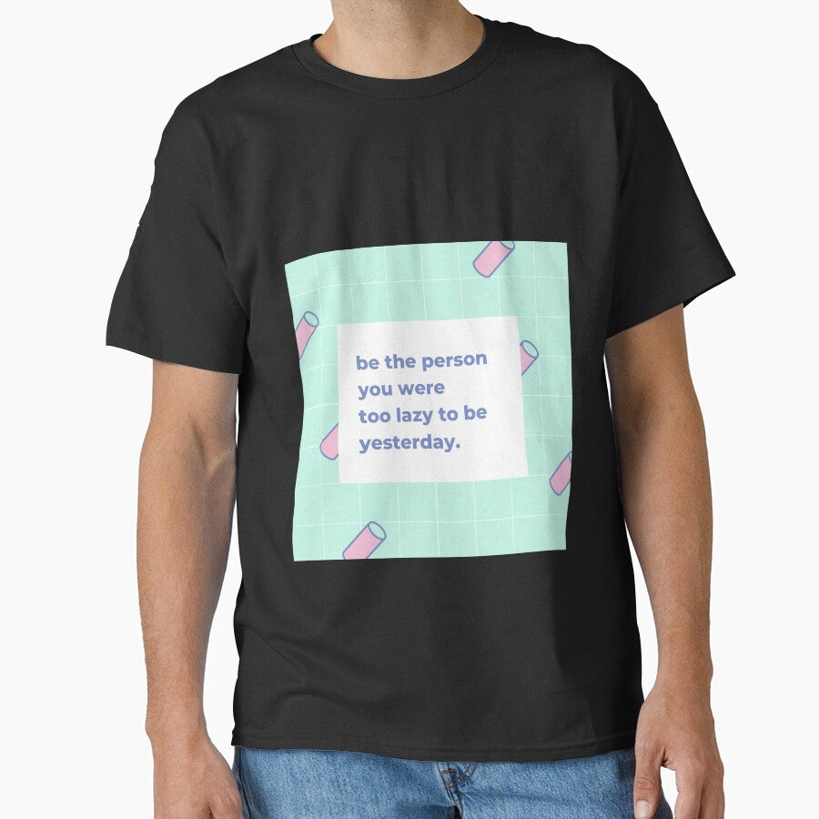 Be the person you were too lazy to be yesterday by popotamfriends