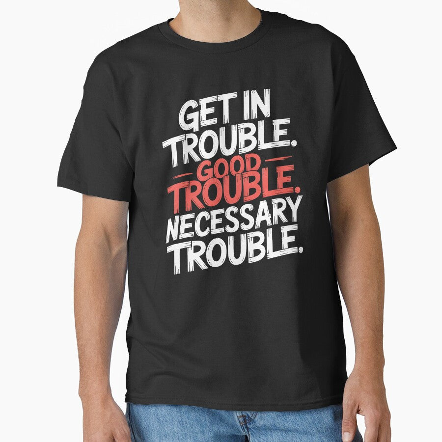 Get In Good Necessary Trouble – Powerful Activism Statement Quote by Redgiant87x