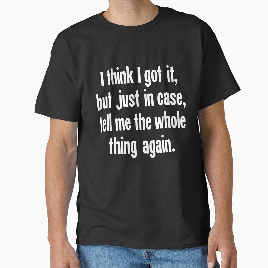 I Think I Got It, But Just In Case, Tell Me the Whole Thing Again. by Good-Looking Corpse