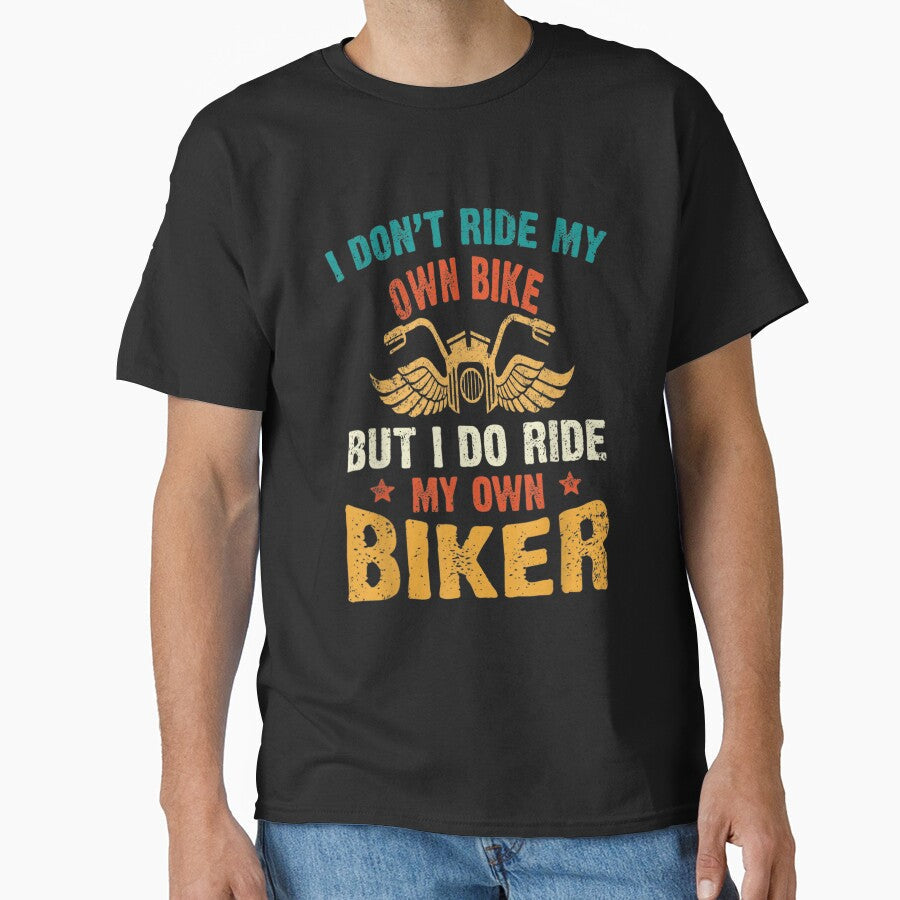 I Dont Ride My Own Bike But I Do Ride My Own Biker Funny, Basic Novelty, Graphics by KENNESTORE