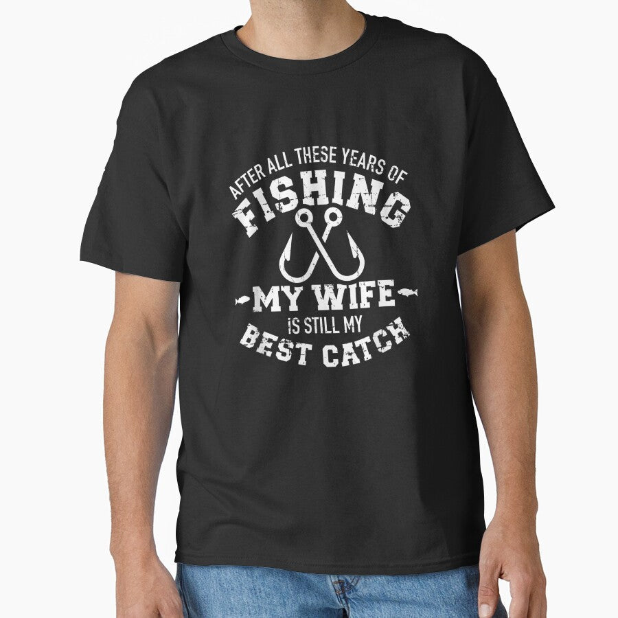 After all these years of fishing my wife still my best catch, Basic Novelty, Graphics by FGHERA