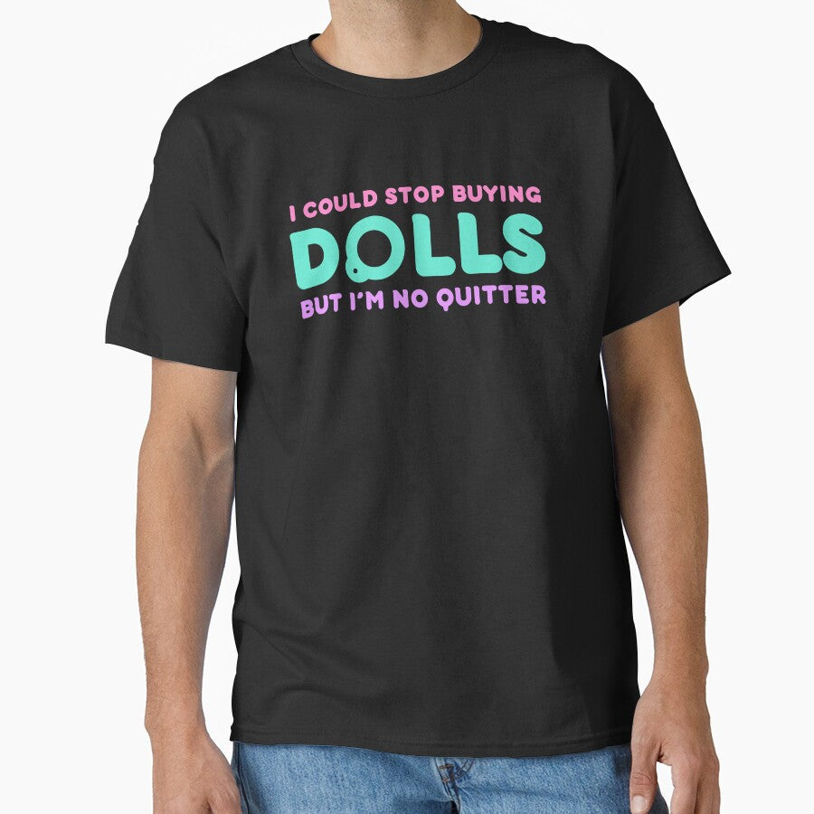 Funny Doll Collector Quote - I could stop buying dolls, but Im no quitter! by FreyaDraws