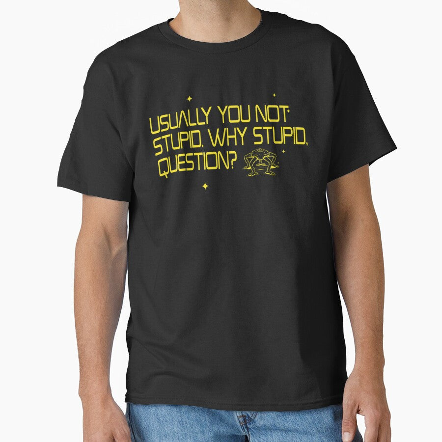 Usually You Not Stupid Why Stupid Question Shirt, Rocky Alien Project Hail Mary Meme Tee by LBERRA