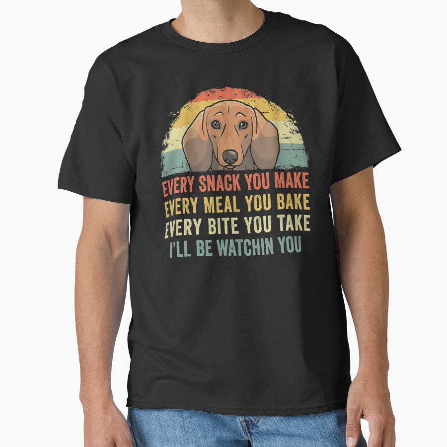 Funny Dachshund Every Snack You Make Every Meal You Bake Every Bite You Take I'll Be Watching You by joykart