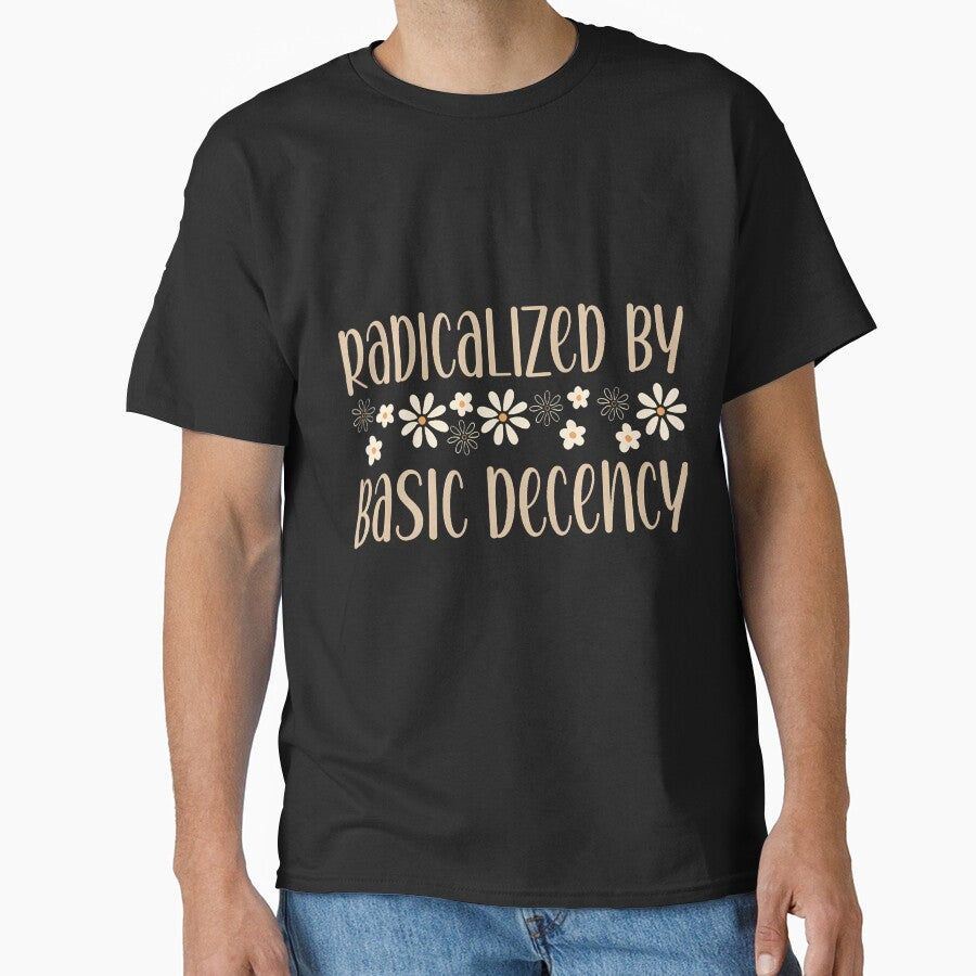 Radicalized By Basic Decency Political Or Social Statement by EstherDiane
