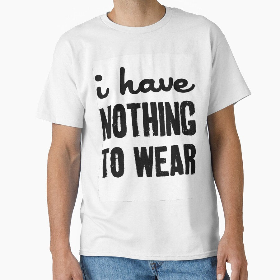 I HAVE NOTHING TO WEAR by T Culture