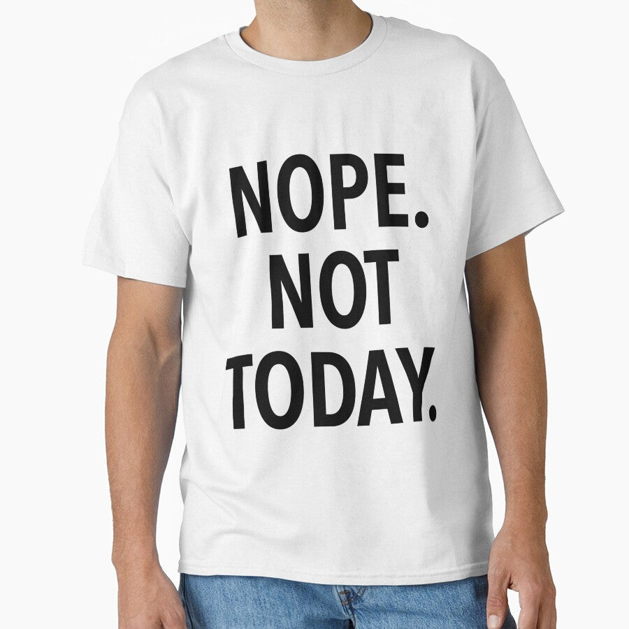 NOPE NOT TODAY by T Culture