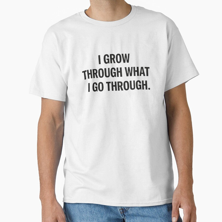 I grow through what i go through. by Shop-Pi