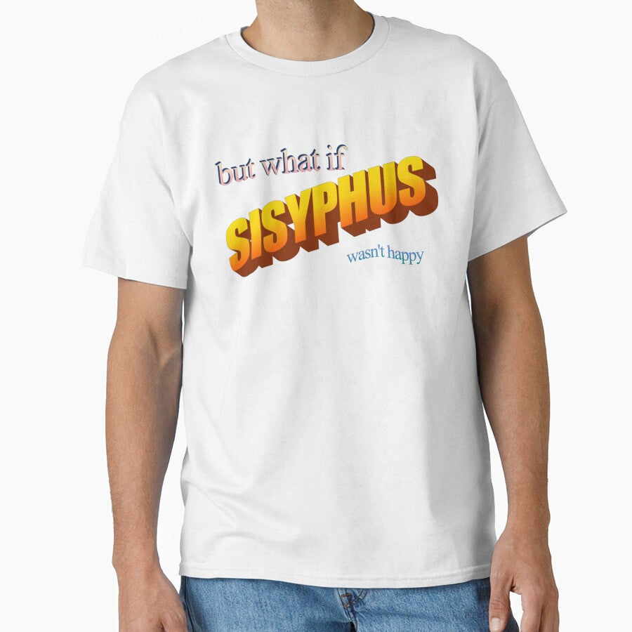 but what if sisyphus wasn't happy by no-good-shirts