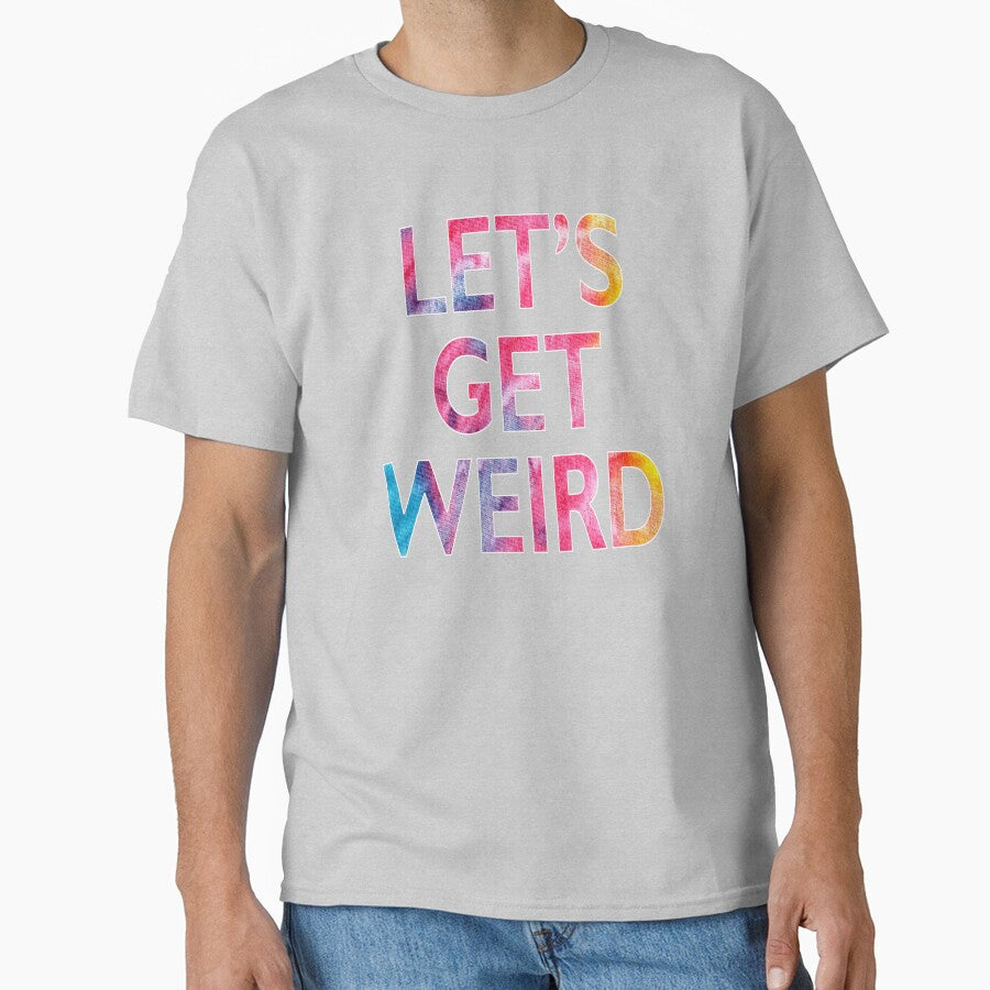 Let's Get Weird Novelty Graphic product by nikkidawn74