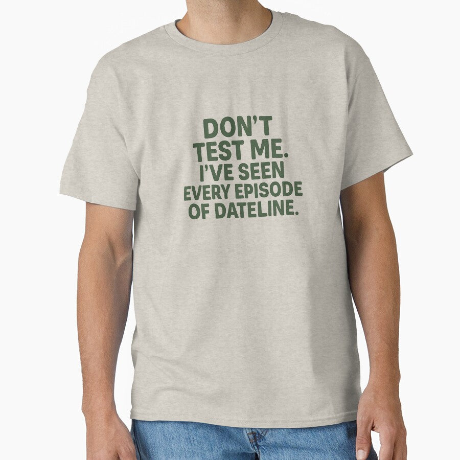 Don’t Test Me I Watch Dateline Quote Design by Crafting Crime Shop