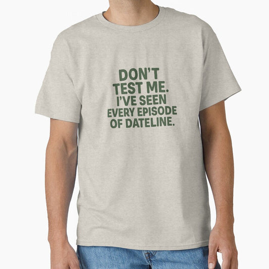 Don’t Test Me I Watch Dateline Quote Design by Crafting Crime Shop