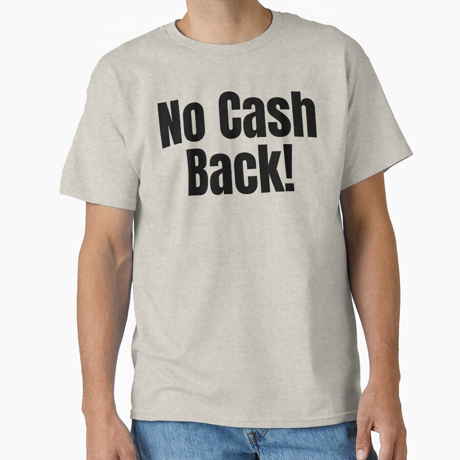 No cash back! by Shirt Shack