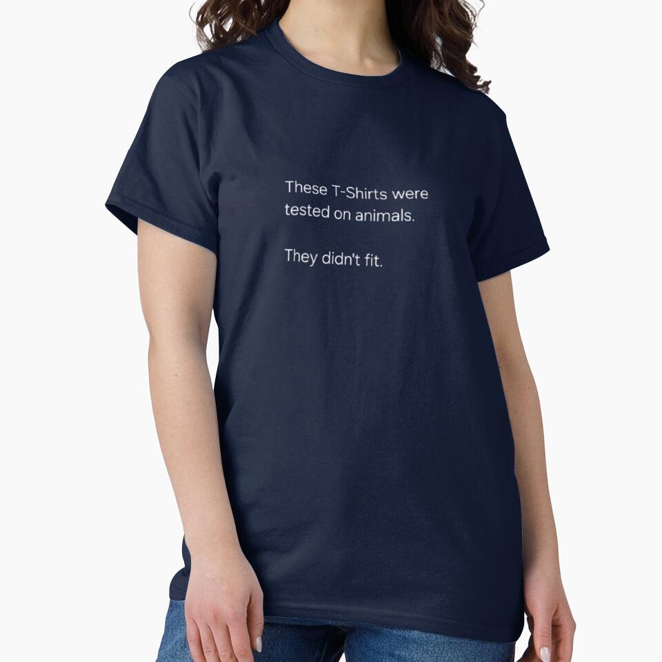 These T-Shirts were tested on animals. They didn't fit by By Zeek