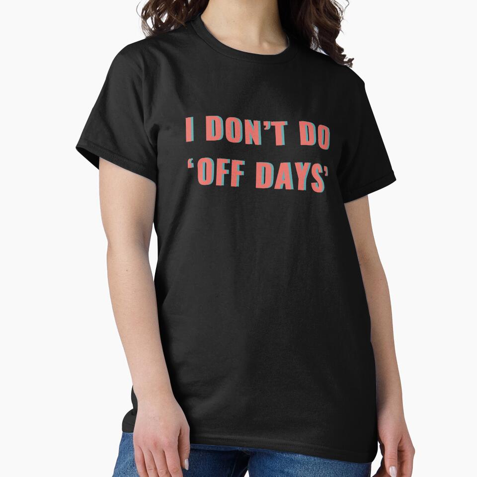 I Dont Do 'Off Days' by madtoyman