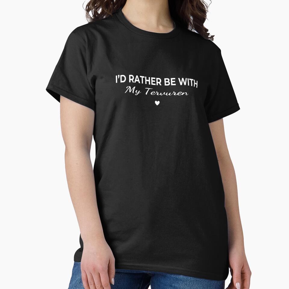 I’d Rather Be With My Tervuren – Cute Dog Lover by The Real Life Symphony