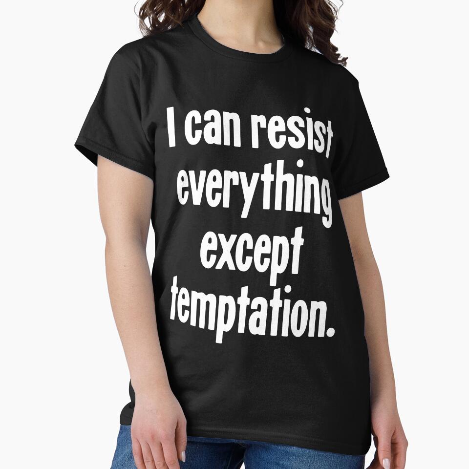 I Can Resist Everything Except Temptation by Good-Looking Corpse