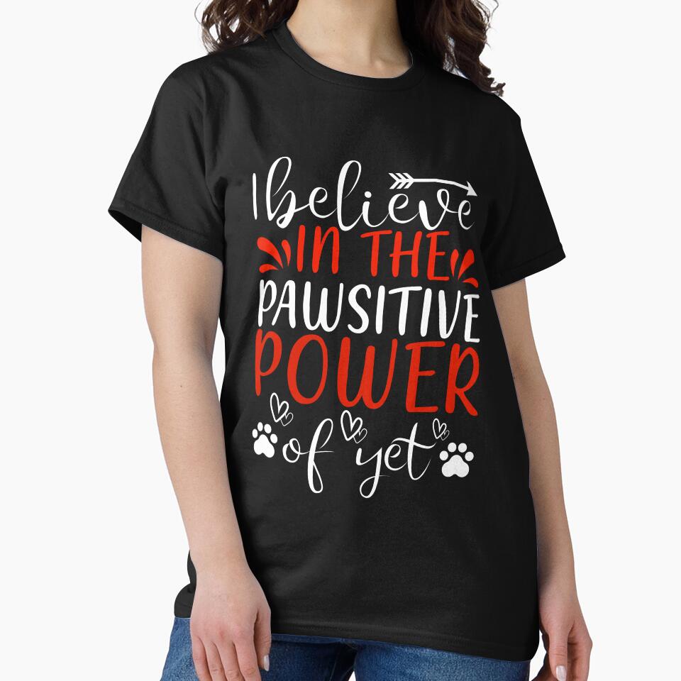 I Believe in the Pawsitive Power of Yet by 808Designs