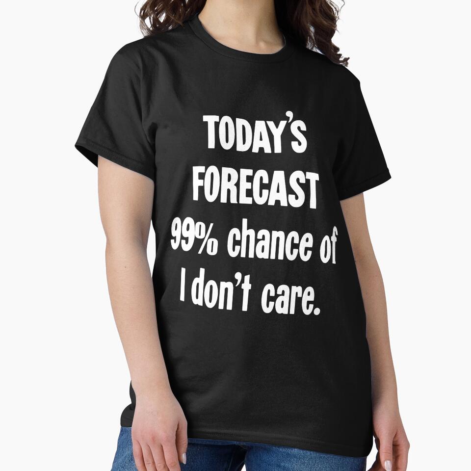 Today's Forecast: 99% Chance Of I Don't Care by Good-Looking Corpse