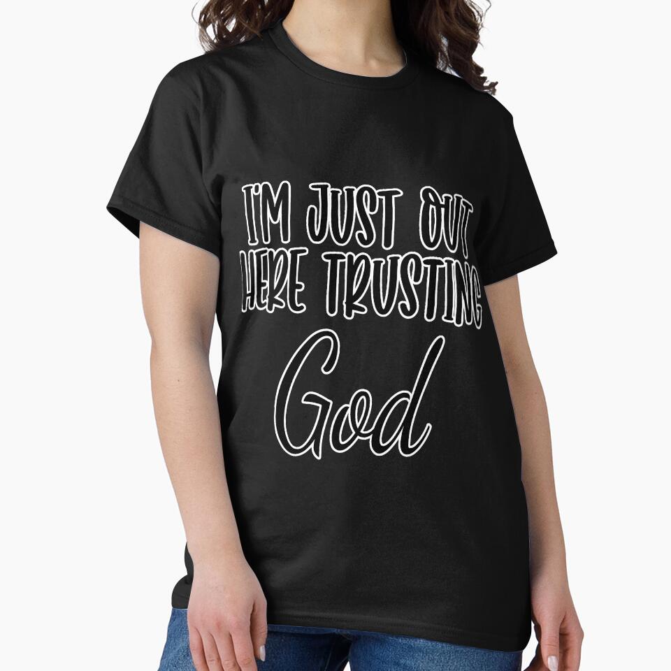 Im Just Out Here Trusting God Witty by HoardingYT