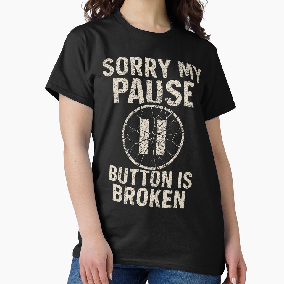 Sorry My Pause Button Is Broken by MavisJoseph