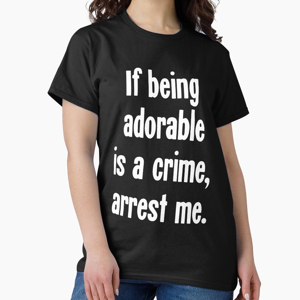 If Being Adorable Is A Crime, Arrest Me by Good-Looking Corpse