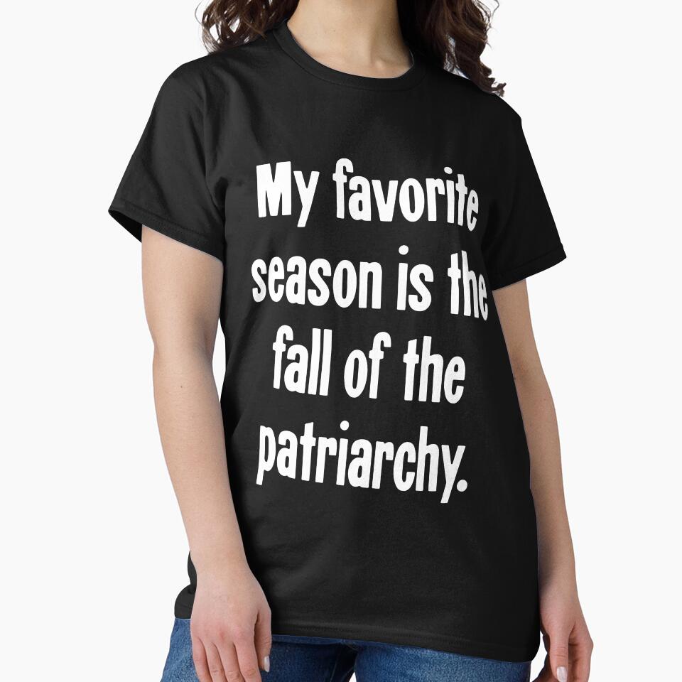 My Favorite Season Is the Fall of the Patriarchy by Good-Looking Corpse