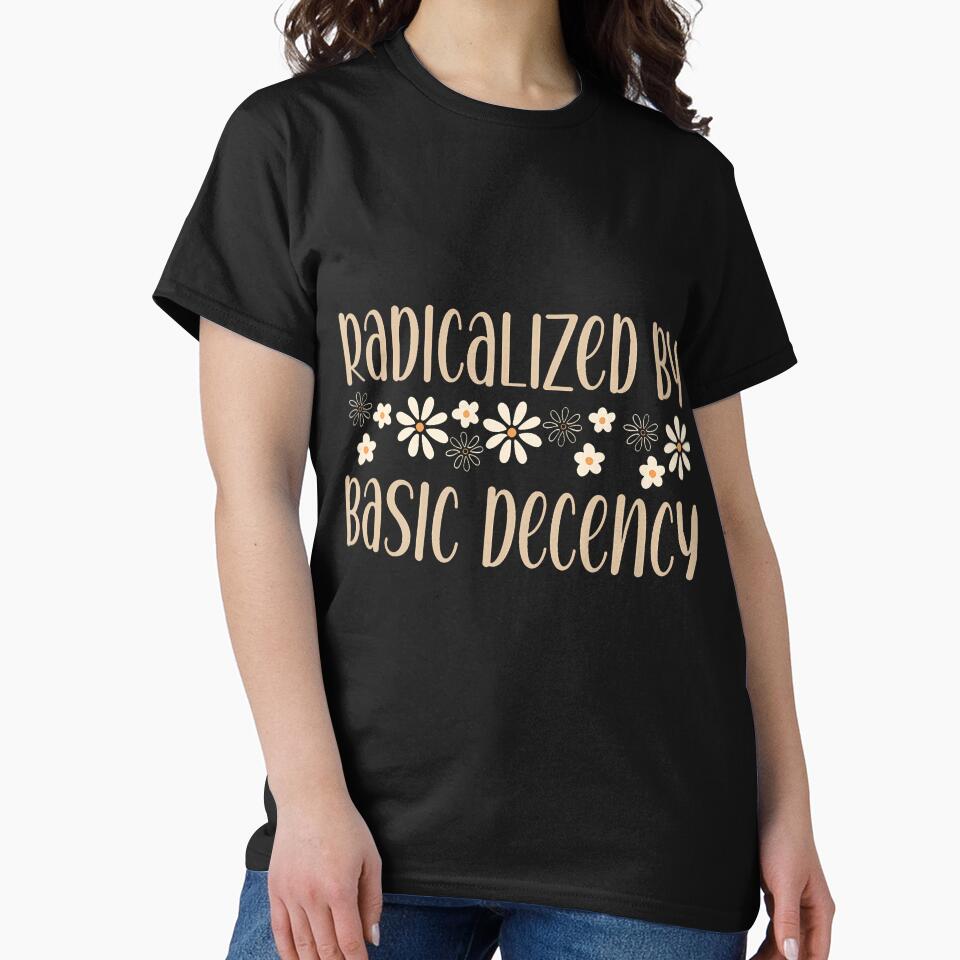 Radicalized By Basic Decency Political Or Social Statement by EstherDiane