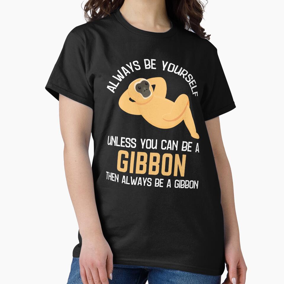 Always Be A Gibbon Gibbon Lover Humor by allysmar