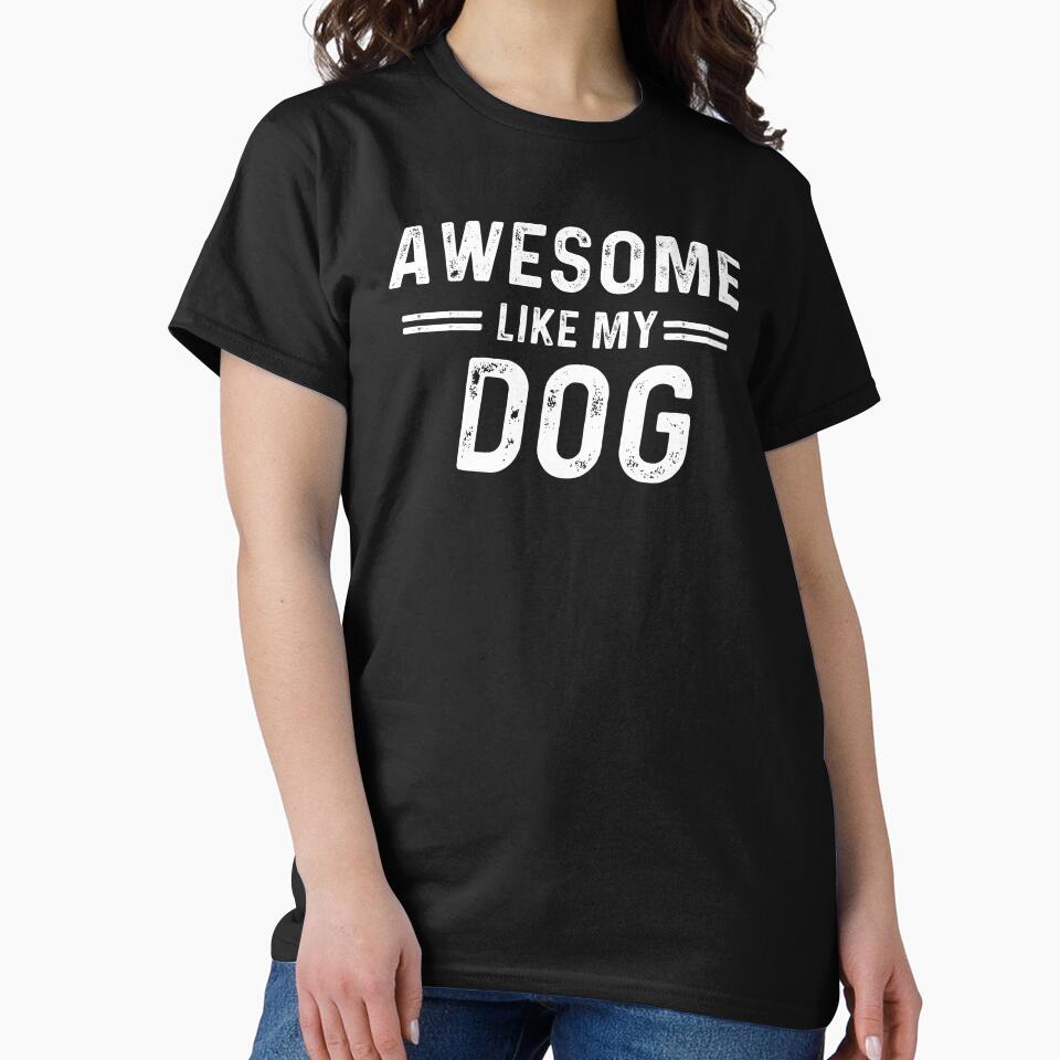 Dog Lover Awesome Like My Dog by champagnemoment
