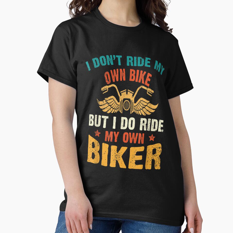 I Dont Ride My Own Bike But I Do Ride My Own Biker Funny, Basic Novelty, Graphics by KENNESTORE