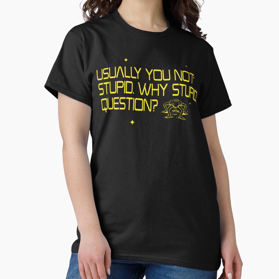 Usually You Not Stupid Why Stupid Question Shirt, Rocky Alien Project Hail Mary Meme Tee by LBERRA