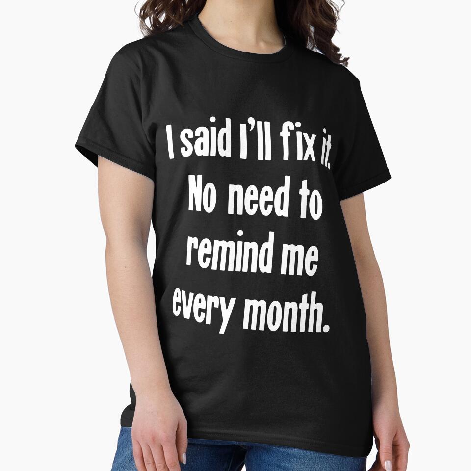 I Said I'll Fix It. No Need To Remind Me Every Month by Good-Looking Corpse