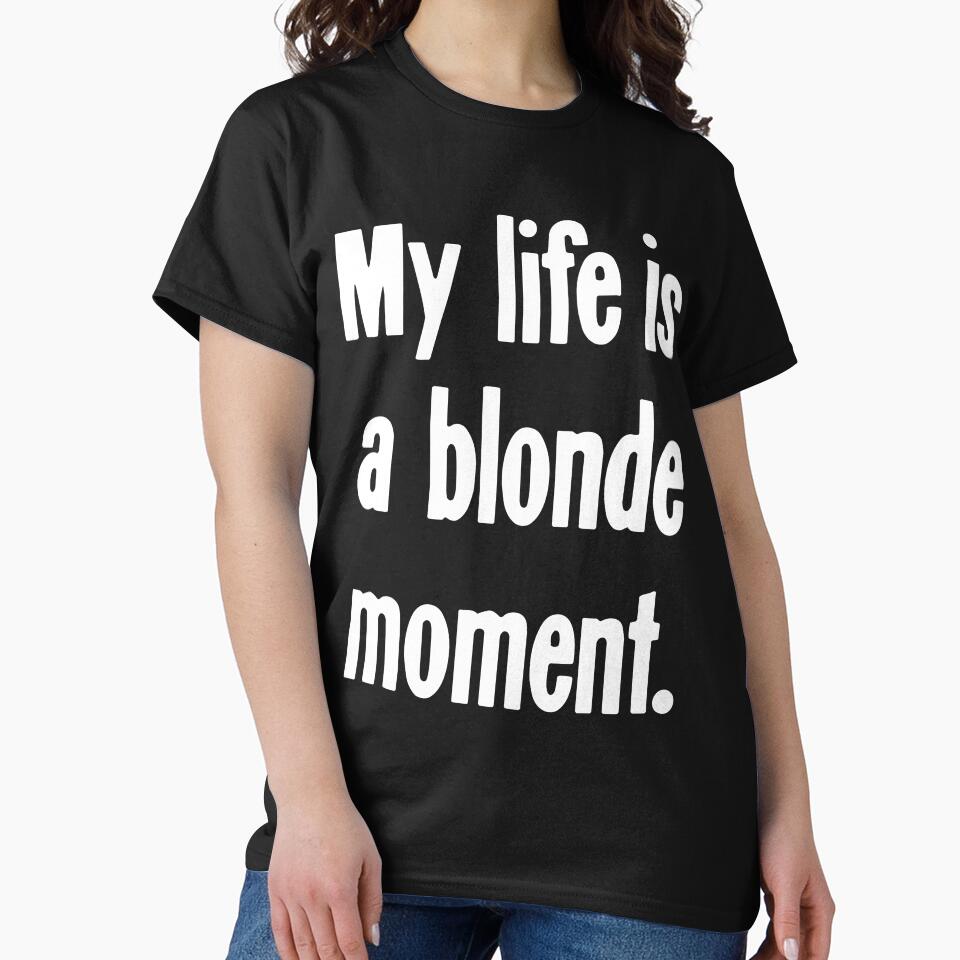 My Life Is A Blonde Moment by Good-Looking Corpse