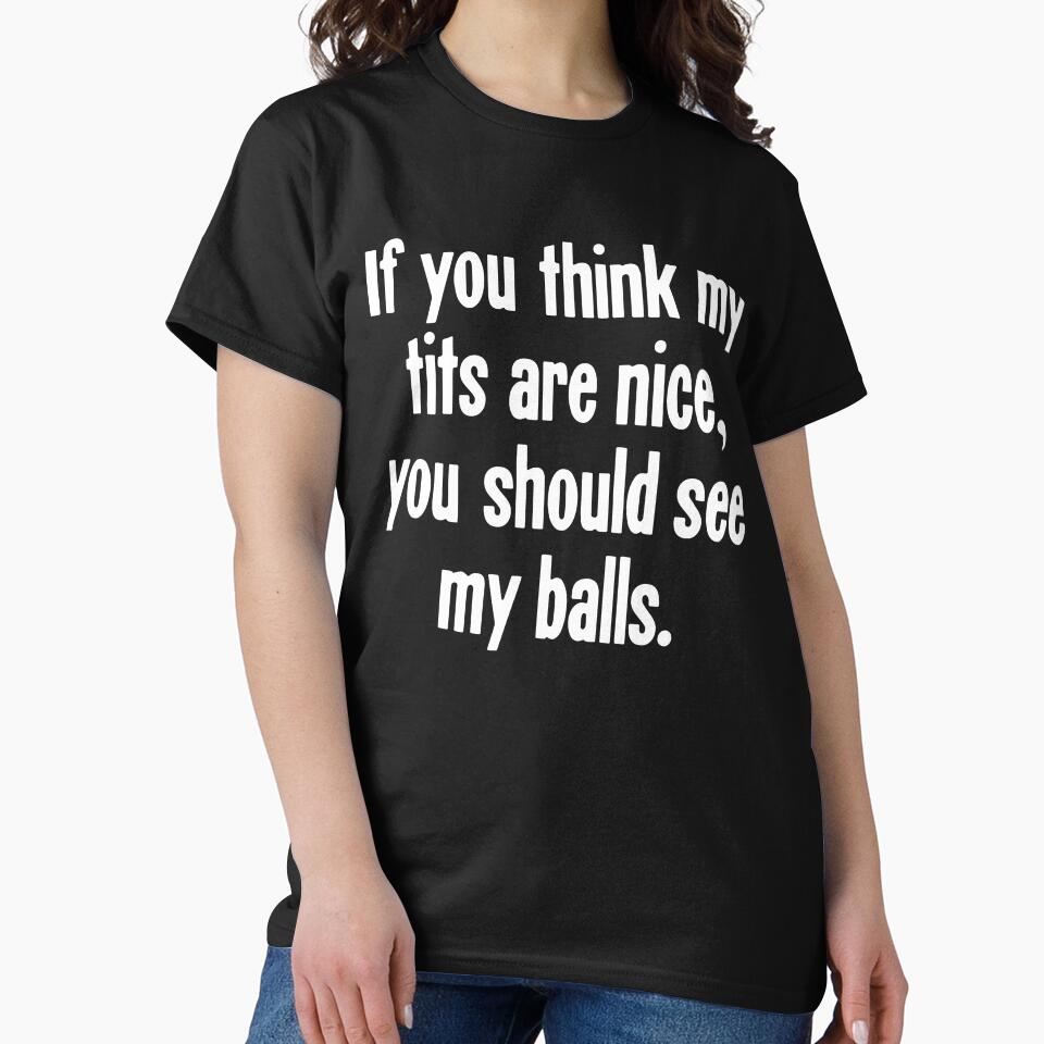 If You Think My Tits Are Nice, You Should See My Balls by Good-Looking Corpse