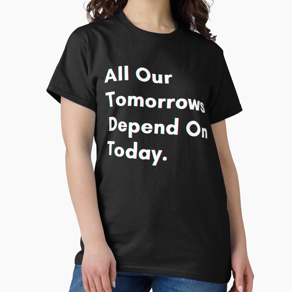 All our tomorrows depend on today. by PostiveText