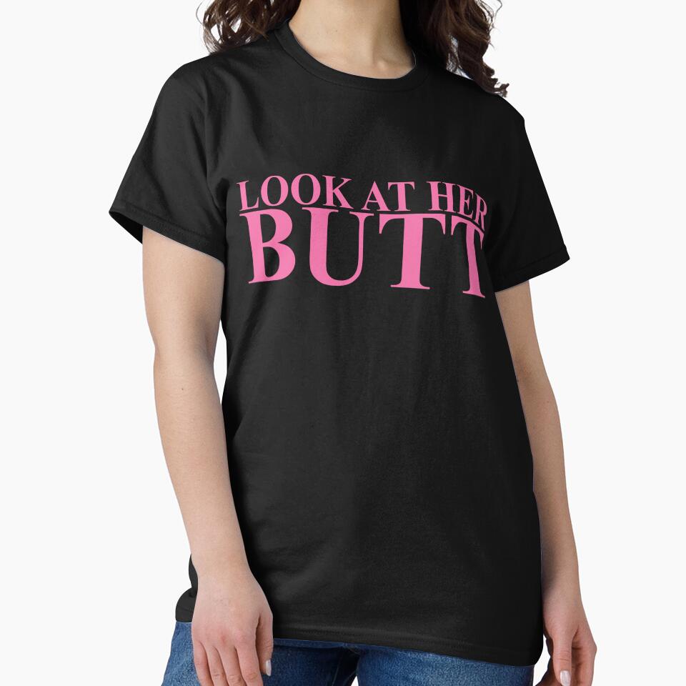 LOOK AT HER BUTT by T Culture