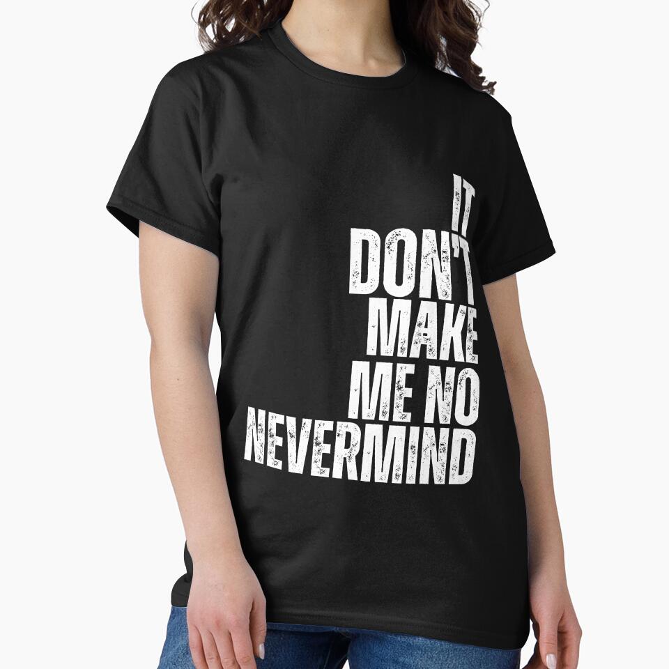 It Don't Make Me No Nevermind by Right On Styles