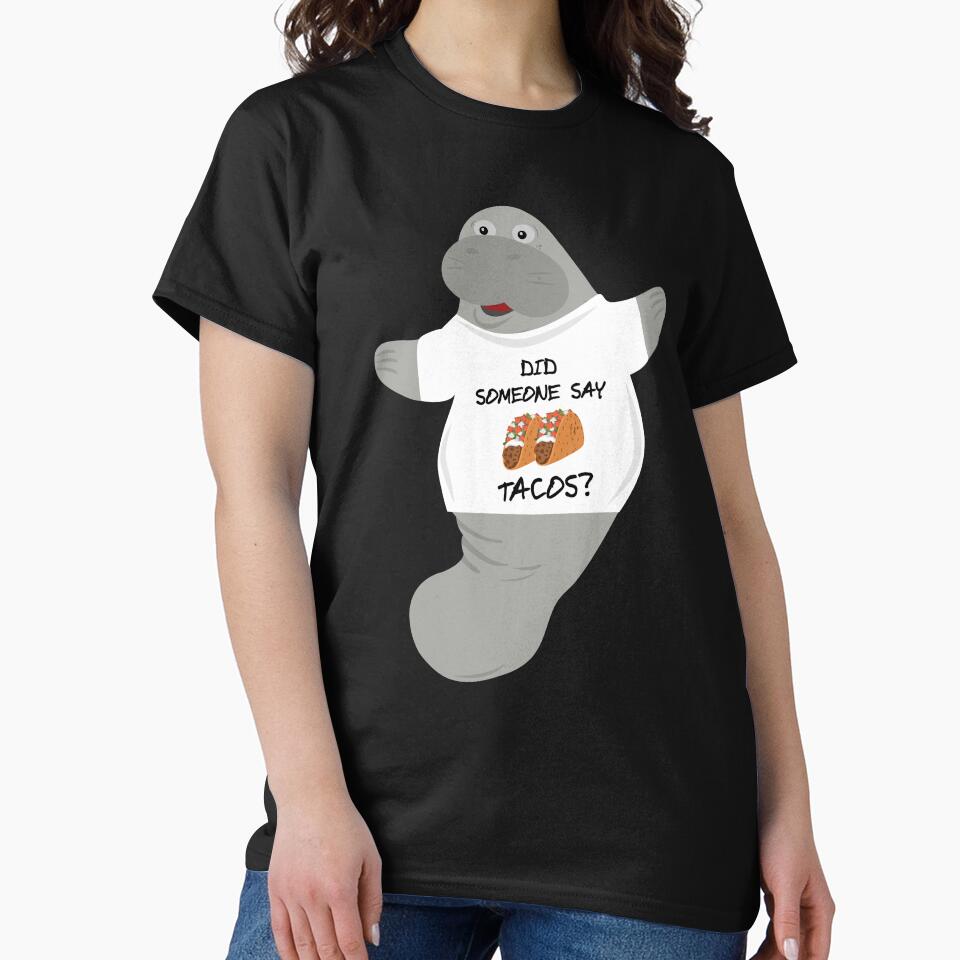 Did Someone Say Tacos Manatee in Novelty Tee by BrobocopPrime