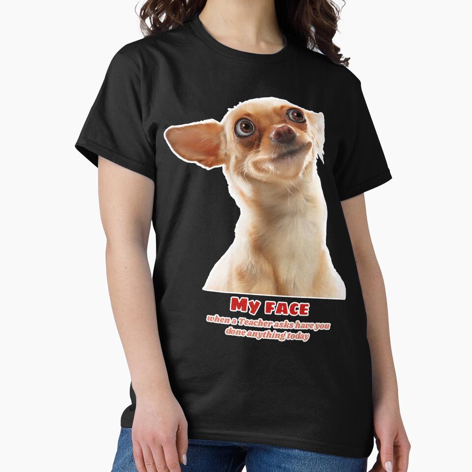 Funny Meme Dog Picture - My face when a Teacher asks have you done anything today? - Cute funny dog sayings meme by Prints-4All