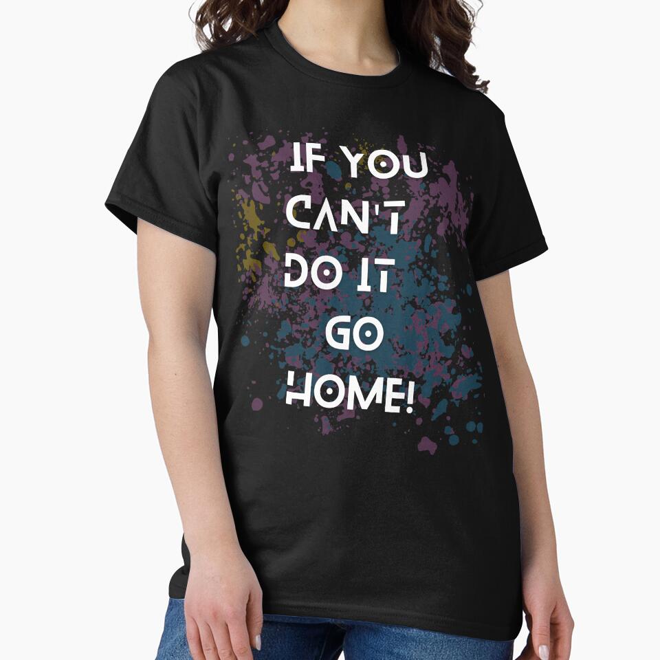 If you can't do it go home! slogan by colorexz