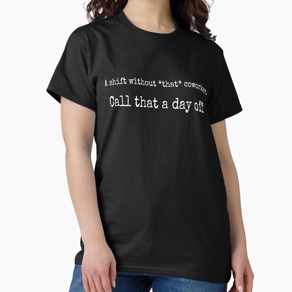 A shift without that coworker by ProvideMeMilk