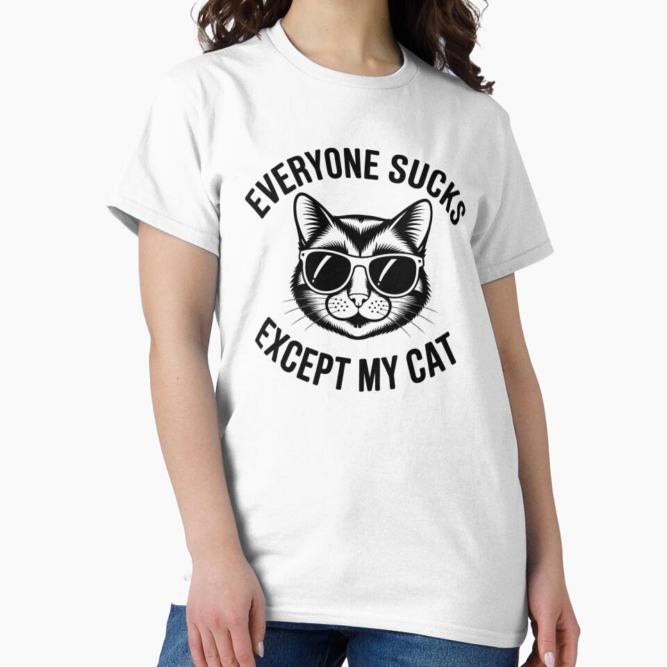 Everyone Sucks Except My Cat Funny Kitten Pet Owner by ZACK ART