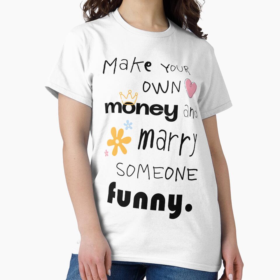 Make Your Own Money Marry Someone Funny by CreareAT