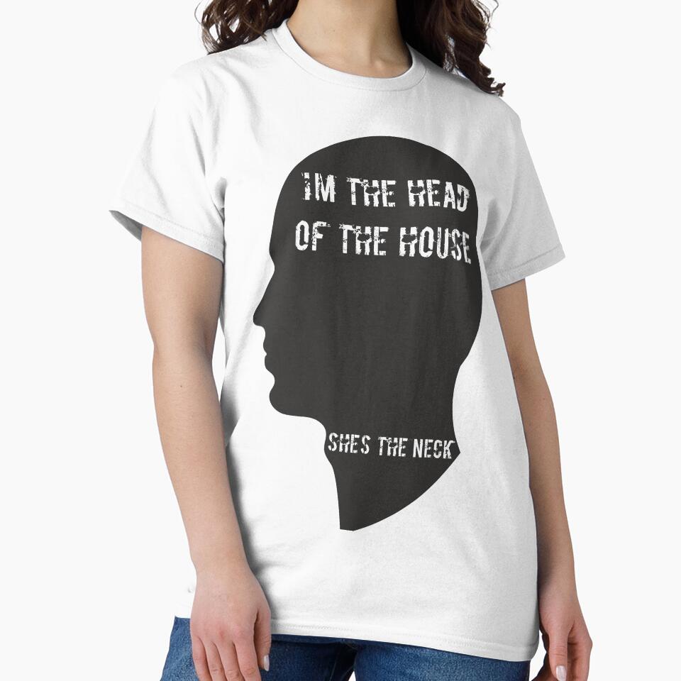 I’m the head of the house. She’s the neck. by RedYolk